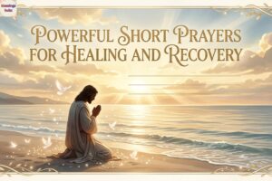 120+ Powerful Short Prayers For Healing And Recovery For Someone, Friend, Or Loved One