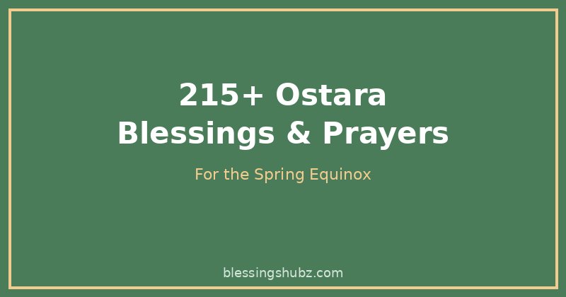 215+ Ostara Blessings, Prayers & Quotes for the Spring Equinox
